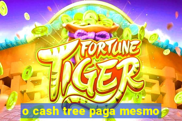 o cash tree paga mesmo